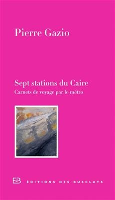 Sept stations du Caire : carnet de voyage par le métro