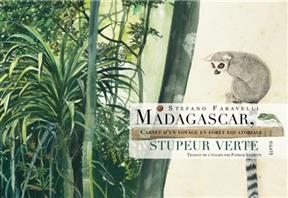 Madagascar, stupeur verte : carnet d'un voyage en forêt équatoriale