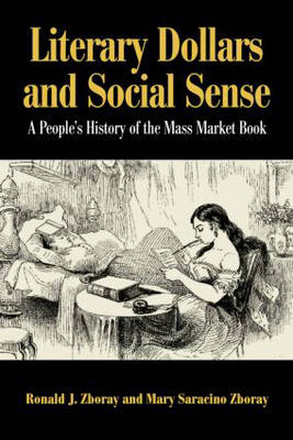 Literary Dollars and Social Sense -  Mary Saracino Zboray,  Ronald J. Zboray