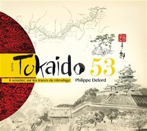 Tokaido 53 : &agrave; scooter, sur les traces de Hiroshige - Philippe (1961-....) Delord