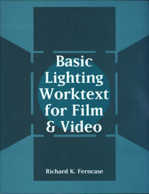 Basic Lighting Worktext for Film and Video -  Richard Ferncase