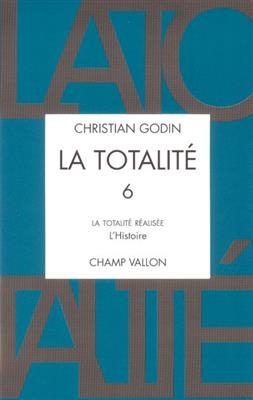 La totalité. Vol. 6. La totalité réalisée : l'histoire : quatrième section, livre III