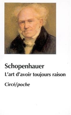 L'art d'avoir toujours raison. Schopenhauer et la dialectique -  SCHOPENHAUER ARTHUR