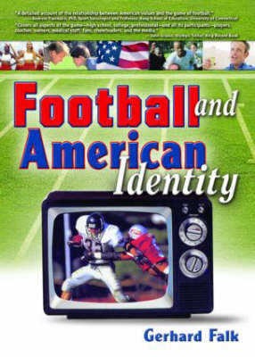 Football and American Identity -  Gerhard Falk,  Frank Hoffmann,  Martin J Manning