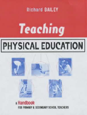 Teaching Physical Education -  Richard Bailey