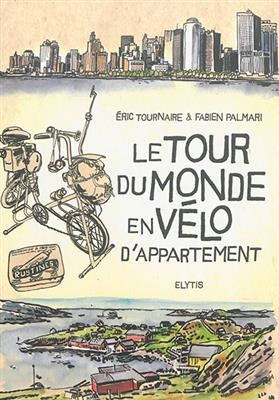 Le tour du monde en v&eacute;lo d'appartement - Eric (1958-....) Tournaire, Fabien (1975-....) Palmari