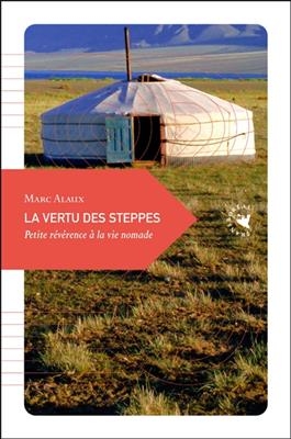 La vertu des steppes : petite révérence à la vie nomade