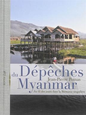 D&eacute;p&ecirc;ches du Myanmar : au fil des jours dans la Birmanie singuli&egrave;re - Jean-Pierre (1949?-....) Poinas