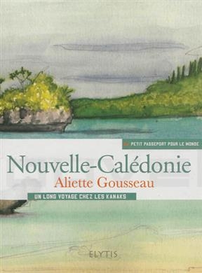 Nouvelle-Cal&eacute;donie : un long voyage chez les kanaks - Aliette (1985-....) Gousseau