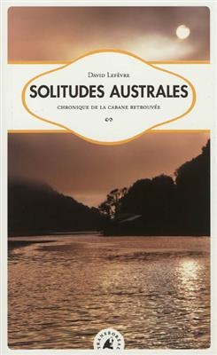 Solitudes australes, chronique de la cabane retrouvée
