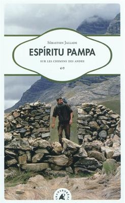 Espiritu pampa, sur les chemins des Andes - S&eacute;bastien (1973-....) Jallade
