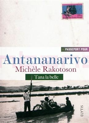 Passeport pour Antananarivo : Tana la belle - Mich&egrave;le (1948-....) Rakotoson