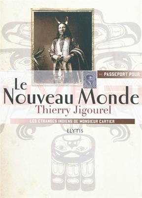 Passeport pour le Nouveau monde : les étranges Indiens de Monsieur Cartier