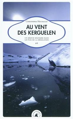 AU VENT DES KERGUELEN - SEJOUR SOLITAIRE -  HOUDAILLE CHRISTOPHE