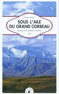 SOUS L AILE DU GRAND CORBEAU -  FISSET EMERIC