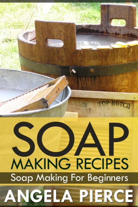 Soap Making Recipes - Angela Pierce