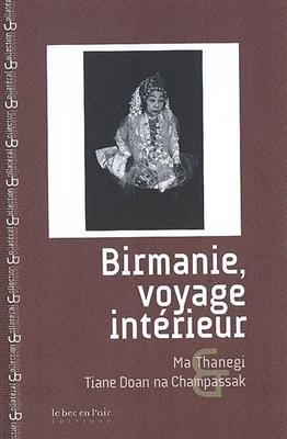 Birmanie, voyage int&eacute;rieur - Ma (1946-....) Thanegi,  Tiane Doan na Champassak (1973-....)
