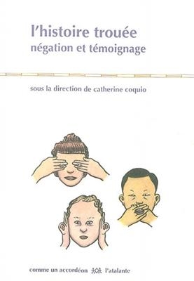 L'histoire trou&eacute;e : n&eacute;gation et t&eacute;moignage - Catherine Coquio
