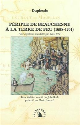 P&eacute;riple de Beauchesne &agrave; la Terre de Feu (1698-1701) : une exp&eacute;dition mandat&eacute;e par Louis XIV -  DuPlessis