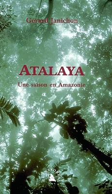 ATALAYA. UNE SAISON EN AMAZONIE