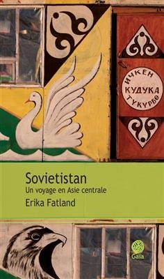 Sovietistan : un voyage en Asie centrale : r&eacute;cit - Erika Fatland