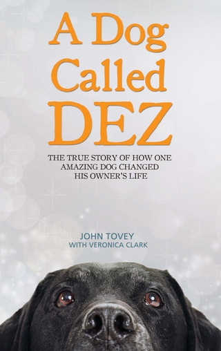 A Dog Called Dez - The Story of how one Amazing Dog Changed his Owner's Life