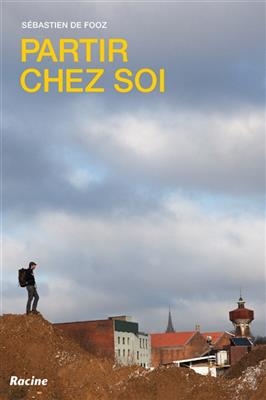 Partir chez soi : changer de regard, s'ouvrir à l'inattendu