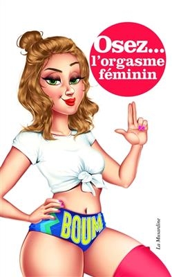 Osez... l'orgasme f&eacute;minin - Marie Minelli