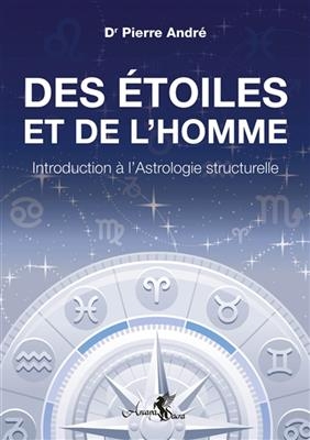 Des &eacute;toiles et de l'homme : introduction &agrave; l'astrologie structurelle - Pierre Andr&eacute;