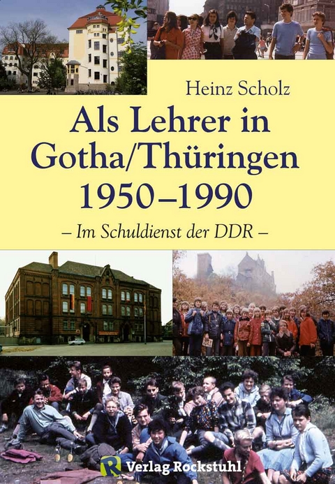 Als Lehrer in Gotha/Th&uuml;ringen 1950&ndash;1990 - Heinz Scholz