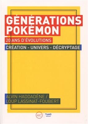 Générations Pokémon : 20 ans d'évolutions : création, univers, décryptage - Alvin Haddadène, Loup Lassinat-Foubert