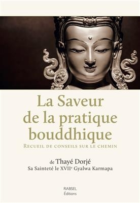 La saveur de la pratique bouddhique : recueil de conseils sur le chemin -  Trinley Thay&eacute; Dordj&eacute;