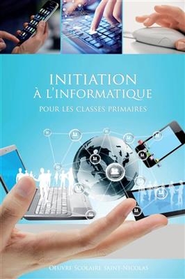 Initiation &agrave; l'informatique pour les classes primaires - Dominique Carcassonne