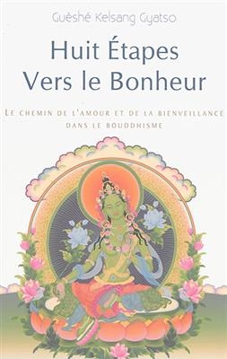 Huit &eacute;tapes vers le bonheur : le chemin de l'amour et de la bienveillance dans le bouddhisme - Gueshe Kelsang Gyatso