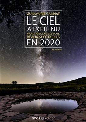 Le ciel &agrave; l'oeil nu : mois par mois les plus beaux spectacles en 2020 - Guillaume Cannat