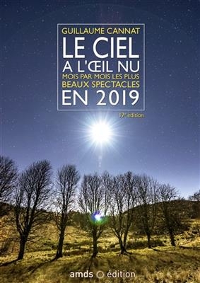 Le ciel &agrave; l'oeil nu : mois par mois les plus beaux spectacles en 2019 - Guillaume Cannat