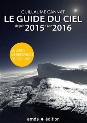 Le guide du ciel de juin 2015 &agrave; juin 2016 - Guillaume Cannat