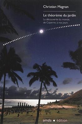 Le théorème du jardin : la découverte du monde, de Copernic à nos jours