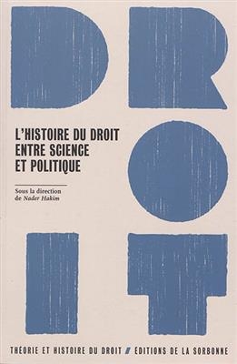 L'histoire du droit, entre science et politique -  HAKIM NADER