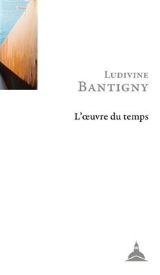 L'oeuvre du temps : m&eacute;moire, histoire, engagement - Ludivine Bantigny