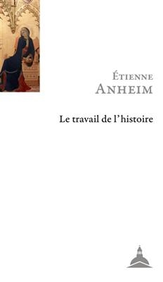 Le travail de l'histoire - Etienne Anheim