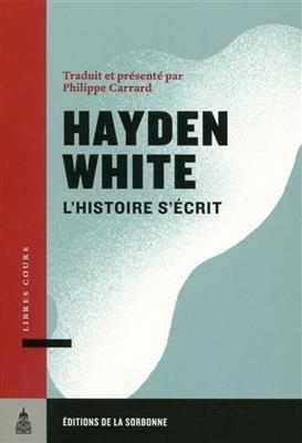 L'histoire s'&eacute;crit : essais, recensions, interviews - Hayden V. White