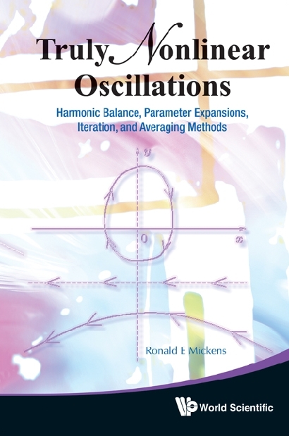 Truly Nonlinear Oscillations: Harmonic Balance, Parameter Expansions, Iteration, And Averaging Methods - Ronald E Mickens