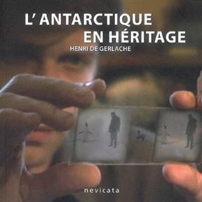 L'Antarctique en h&eacute;ritage - Henri de Gerlache