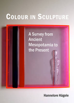 Colour in Sculpture -  Hannelore Haegele