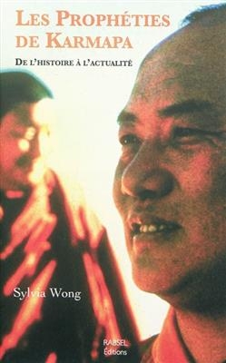 Les proph&eacute;ties de Karmapa : de l'histoire &agrave; l'actualit&eacute; - Sylvia Wong