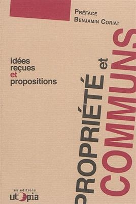 Propri&eacute;t&eacute; et communs : id&eacute;es re&ccedil;ues et propositions -  Utopia