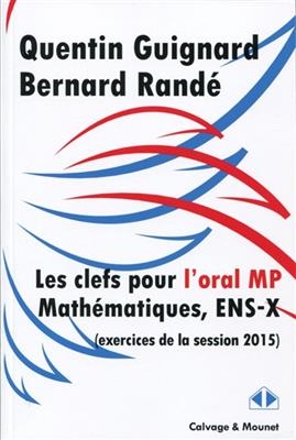Les clés pour l'oral de mathématiques des concours 2015, filière MP, ENS-X - Bernard Randé, Quentin Guignard