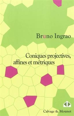 Coniques projectives, affines et métriques : cours et exercices