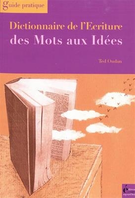 Dictionnaire de l'&eacute;criture : des mots aux id&eacute;es - Ted Oudan